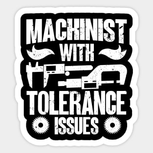 Machinist With Tolerance Issues Machine Operator Funny Quote Sticker